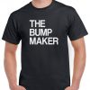 The bump maker t shirt