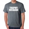 Trophy husband t shirt