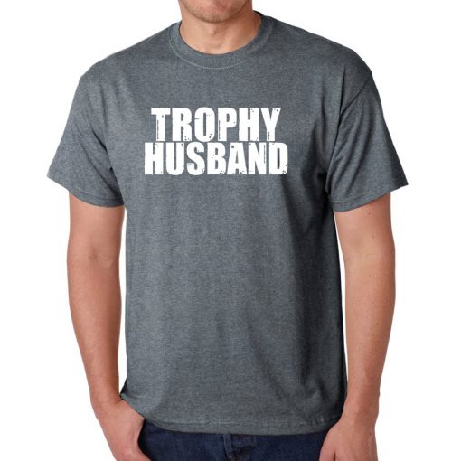 Trophy husband t shirt