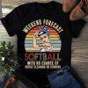 Weekend Forecast softball With No Chance Cleaning Funny T-Shirt