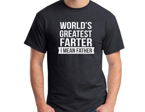 World's Greatest Farter, I Mean Father T shirt