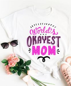 World's okayest Mom t-shirt