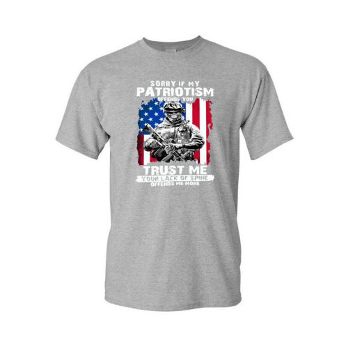 orry if my Patriotism Offend You Trust me your...American Pride T-shirt