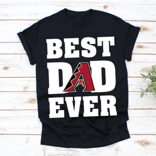 Best Dad Ever Arizona Diamondbacks Baseball Team Shirt