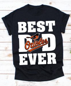 Best Dad Ever Baltimore Orioles Baseball Team Shirt