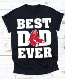 Best Dad Ever Boston Red Sox Baseball Team tshirt