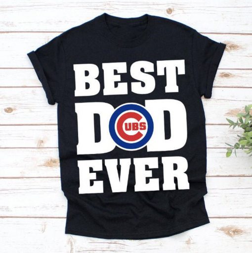 Best Dad Ever Chicago Cubs Baseball Team Shirt