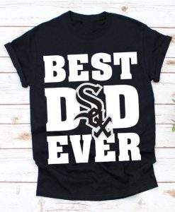 Best Dad Ever Chicago White Sox Baseball Team Shirt