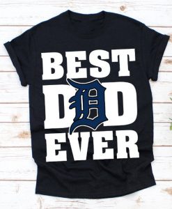 Best Dad Ever Detroit Tigers Baseball Team Shirt