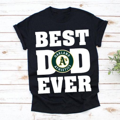 Best Dad Ever Oakland Athletics Baseball Team Shirt