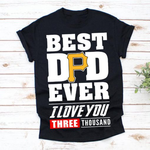 Best Dad Ever Pittsburgh Pirates Baseball Team Shirt