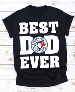 Best Dad Ever Toronto Blue Jays Baseball Team Shirt