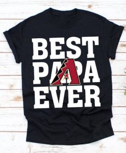 Best Papa Ever Arizona Diamondbacks Baseball Team Shirt