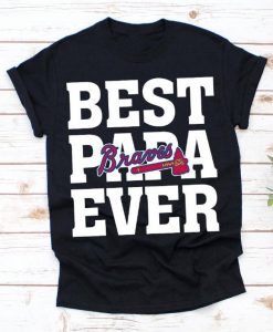 Best Papa Ever Atlanta Braves Baseball Team Shirt