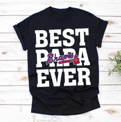 Best Papa Ever Atlanta Braves Baseball Team Shirt