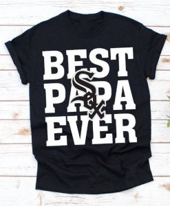 Best Papa Ever Chicago White Sox Baseball Team Shirt,