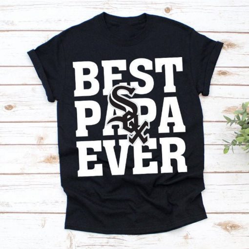 Best Papa Ever Chicago White Sox Baseball Team Shirt,