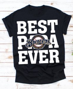 Best Papa Ever Milwaukee Brewers Baseball Team Shirt