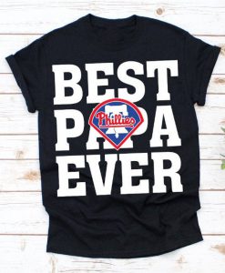 Best Papa Ever Philadelphia Phillies Baseball Team Shirt