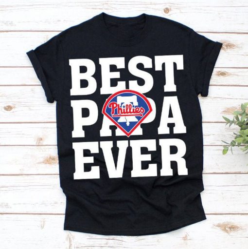 Best Papa Ever Philadelphia Phillies Baseball Team Shirt