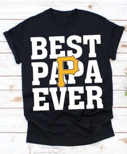 Best Papa Ever Pittsburgh Pirates Baseball Team Shirt