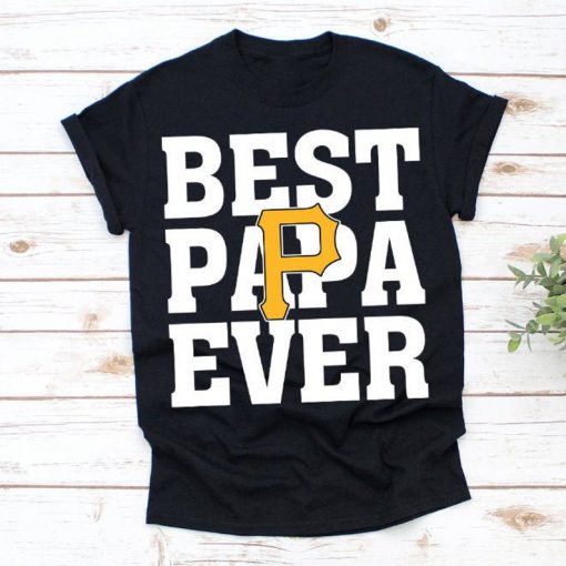 Best Papa Ever Pittsburgh Pirates Baseball Team Shirt