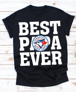 Best Papa Ever Toronto Blue Jays Baseball Team Shirt,