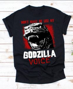 Don't Make Me Use My Godzilla Voice Unisex T-shirt