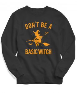 Don't be a Basic Witch - Halloween Sweatshirt