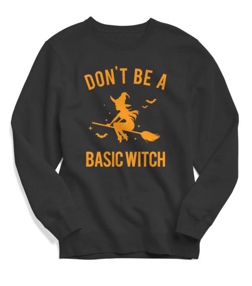 Don't be a Basic Witch - Halloween Sweatshirt