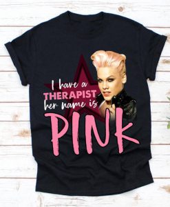 I Have A Therapist Her Name Is Pink Music Star Tour Shirt