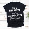 I'm a Lifesaver Not a Card Player Shirt