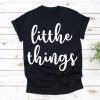 Little Things Shirt