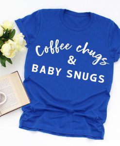 Mom Gift Shirt, Coffee Chugs And Baby Snugs Gift T Shirt