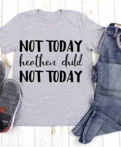 Not Today Heathen Child Not Today, Mom Life Shirt