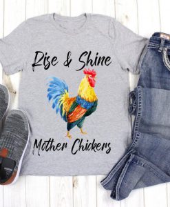 Rise And Shine Mother Cluckers Shirt