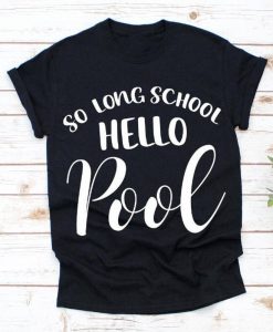 So Long School Hello Pool Tshirt