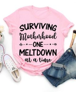 Surviving Motherhood One Meltdown at a Time Mom Life Shirt