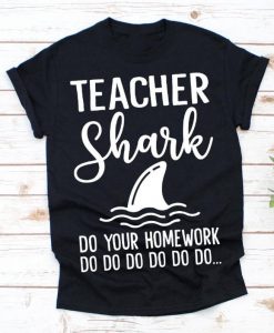 Teacher Shark Cute Teaching Do Your Homework Shirt