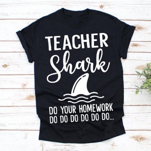 Teacher Shark Cute Teaching Do Your Homework Shirt