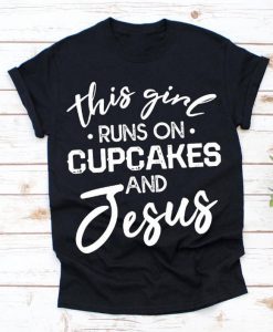 This Girl Runs on Cupcakes& Jesus, Christian Shirt