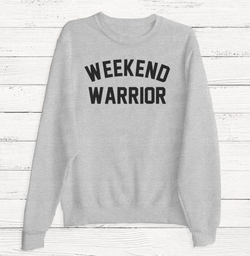 Weekend Warrior Sweatshirt