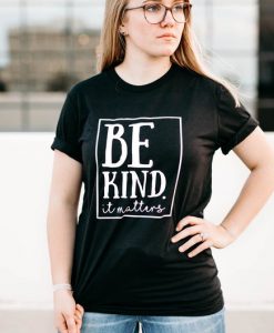 Be Kind Shirt - Unisex Tshirt