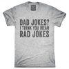 Dad Jokes I Think You Mean Rad Jokes T-Shirt