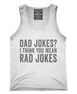 Dad Jokes I Think You Mean Rad Jokes Tank top