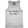 For Women Use Only Tank top