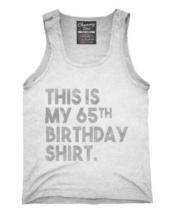 Funny 65th Birthday Gifts - This is my 65th Birthday Tank top