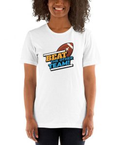 Funny Football Shirt . Beat The Other Team Tshirt