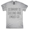 Funny Germany Is Calling and I Must Go T-Shirt