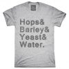 Hops And Barley And Yeast And Water T-Shirt